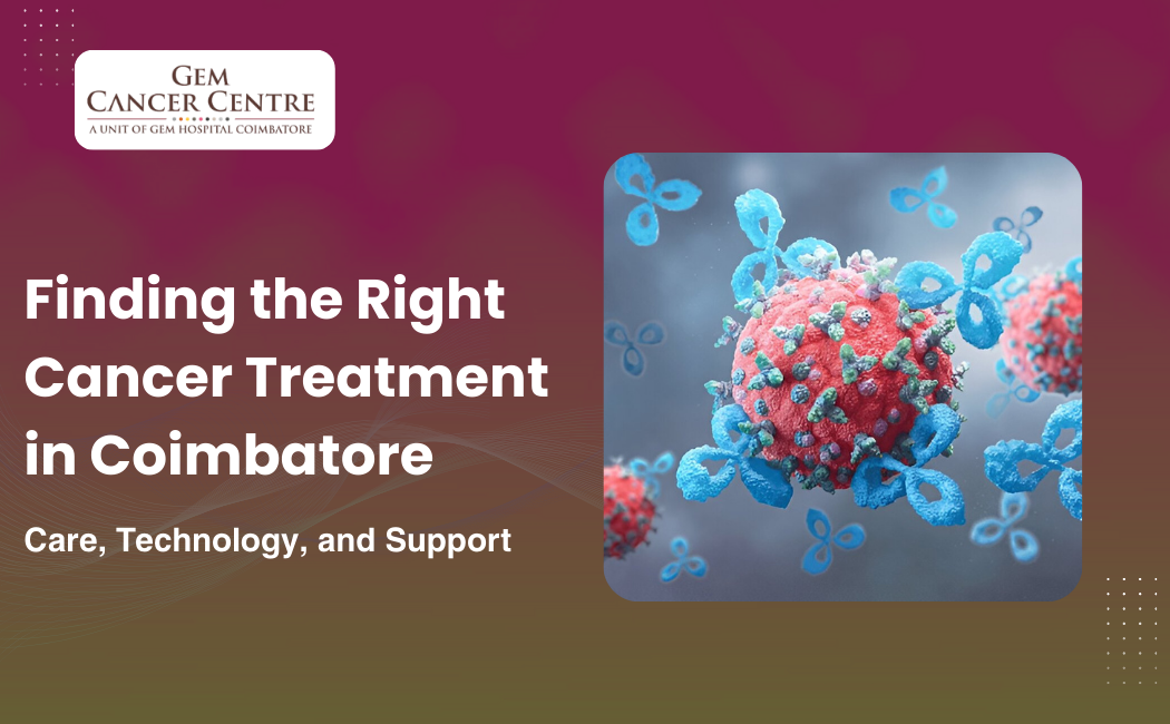 Finding the Right Cancer Treatment in Coimbatore: Care, Technology, and Support